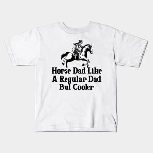 Horse Dad Like A Regular Dad But Cooler Kids T-Shirt